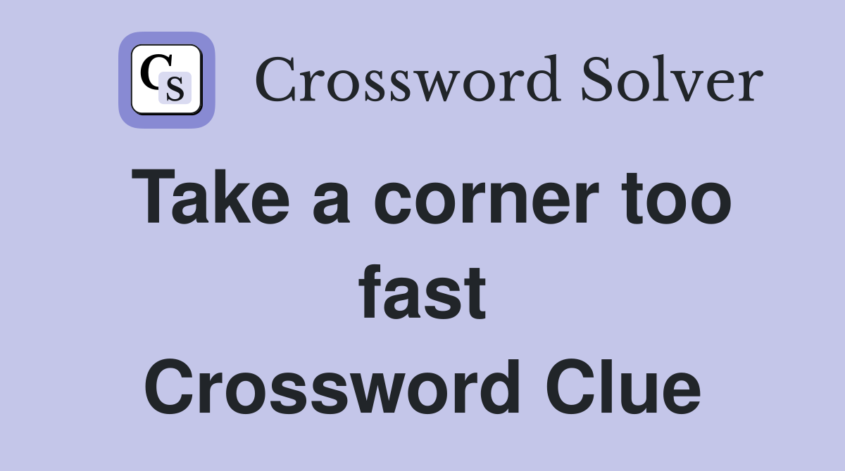 Take a corner too fast Crossword Clue