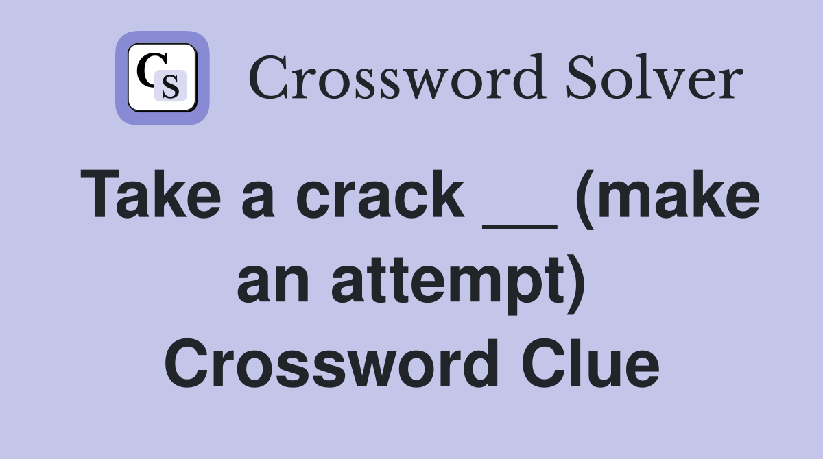 Take a crack __ (make an attempt) Crossword Clue