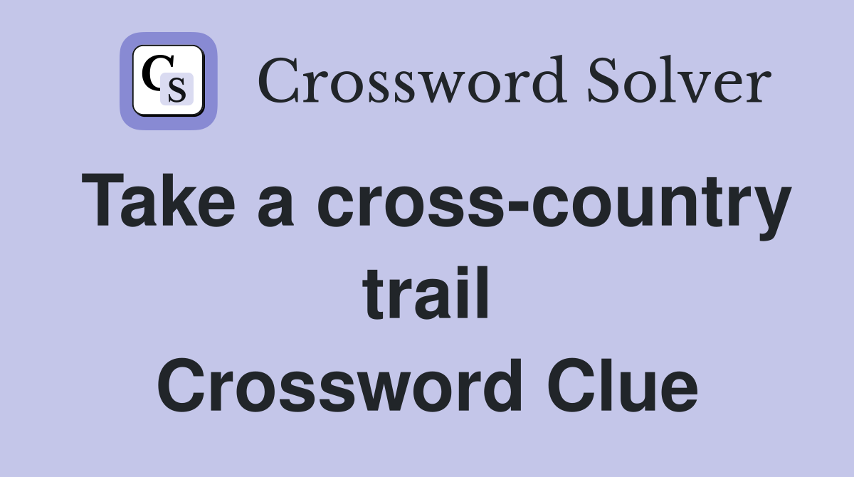 Take a cross-country trail Crossword Clue