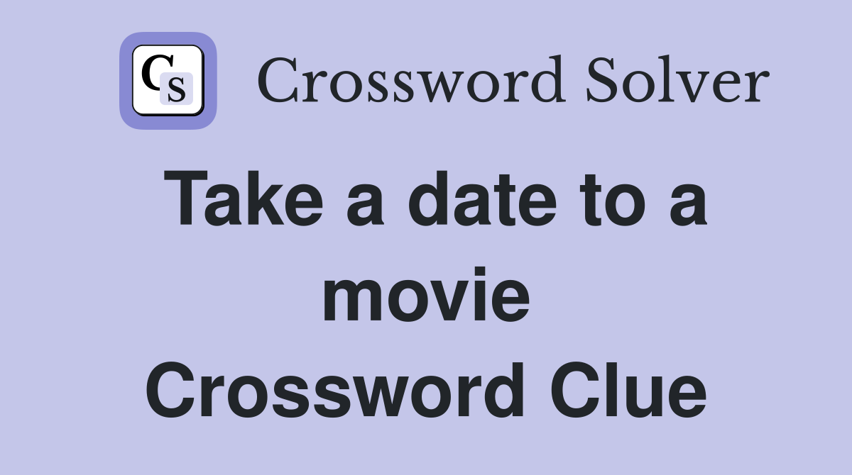 Take a date to a movie Crossword Clue