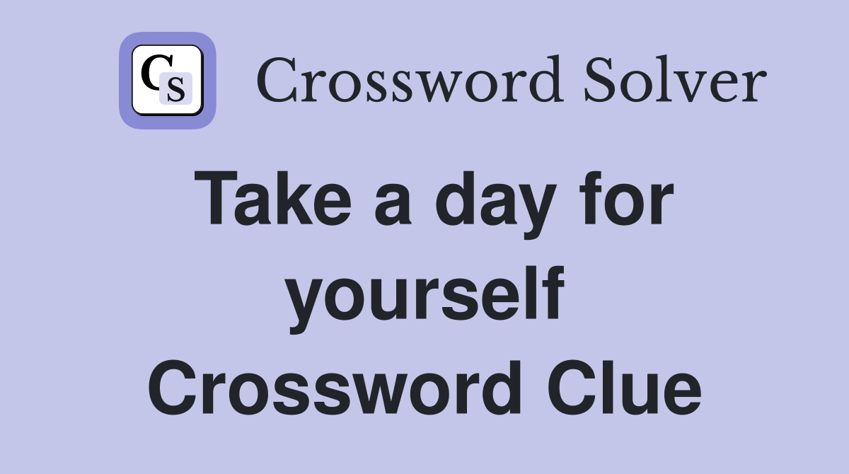 Take a day for yourself Crossword Clue