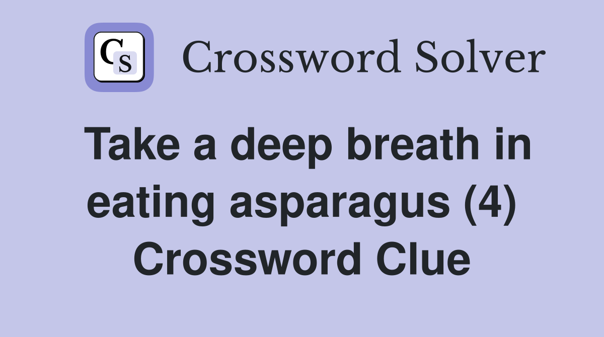 Take a deep breath in eating asparagus (4) Crossword Clue