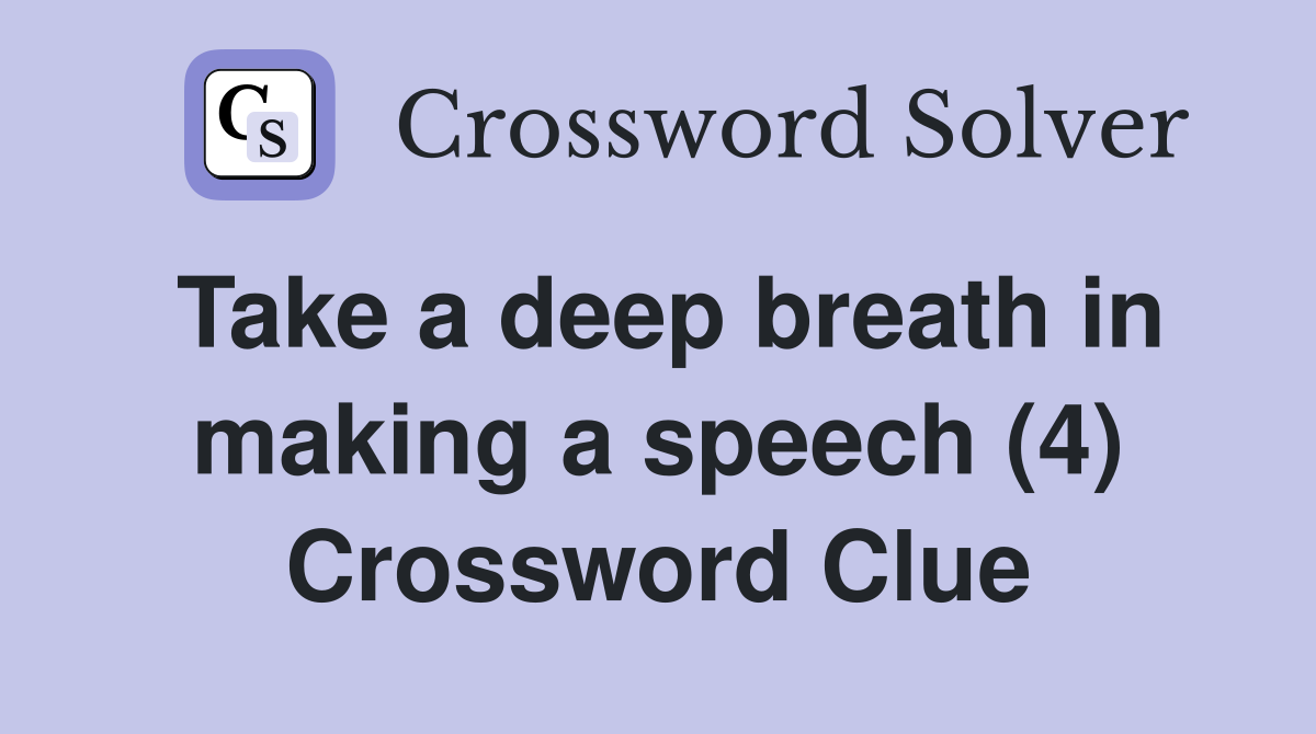 Take a deep breath in making a speech (4) Crossword Clue