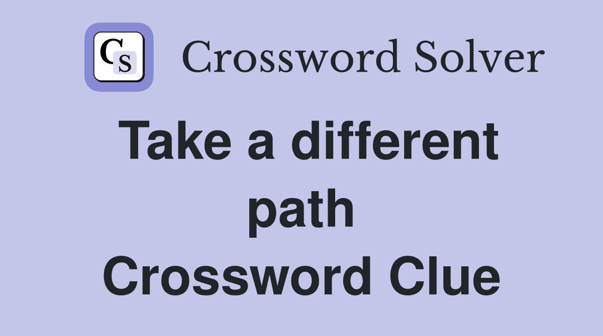 Take a different path Crossword Clue