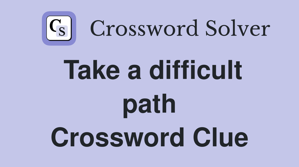 Take a difficult path Crossword Clue