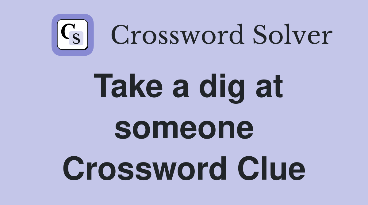 Take a dig at someone Crossword Clue