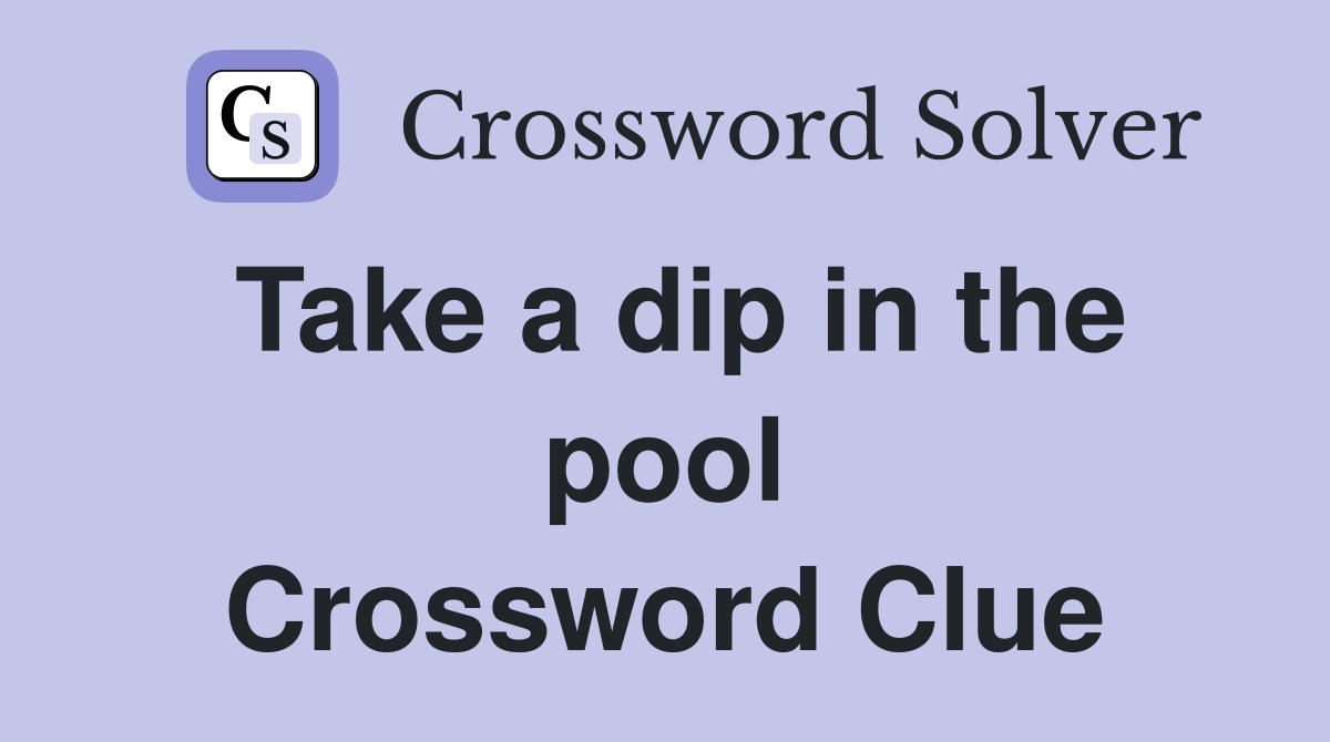 Take a dip in the pool Crossword Clue