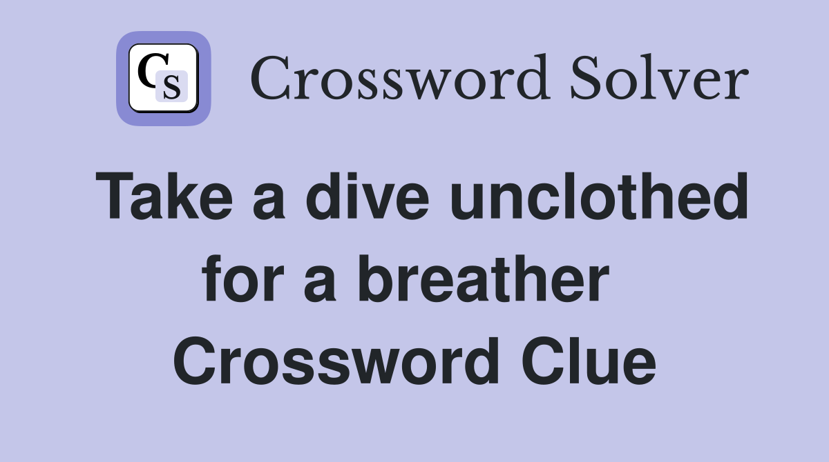 Take a dive unclothed for a breather  Crossword Clue