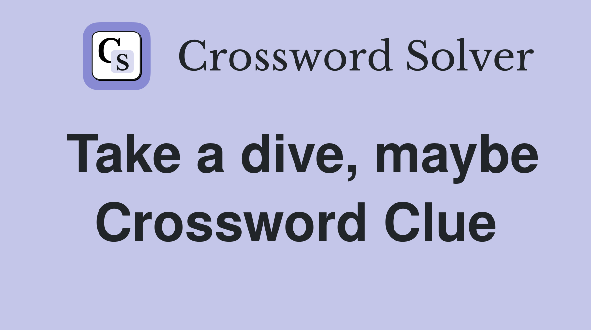 Take a dive, maybe Crossword Clue