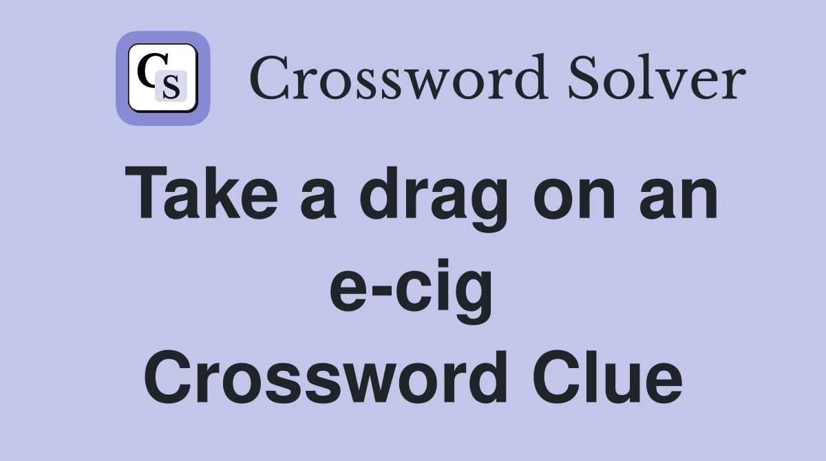 Take a drag on an e-cig Crossword Clue