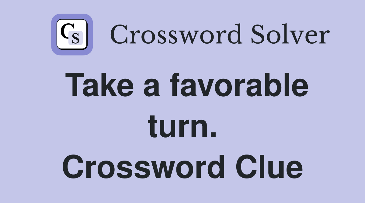 Take a favorable turn. Crossword Clue