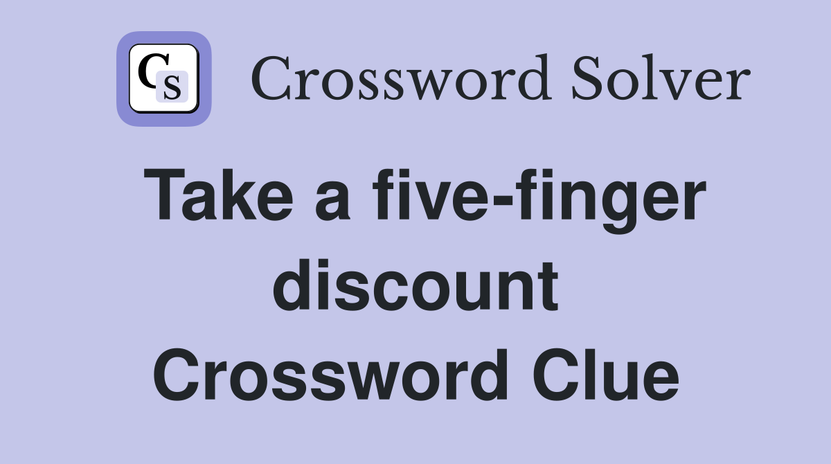 Take a five-finger discount Crossword Clue