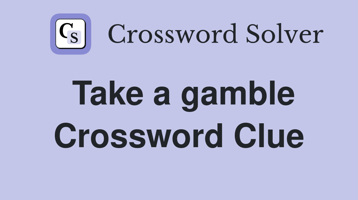 Take a gamble Crossword Clue