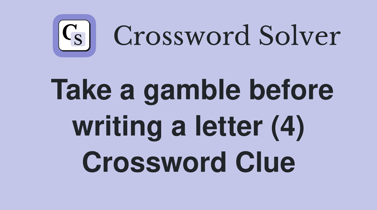 Take a gamble before writing a letter (4) Crossword Clue