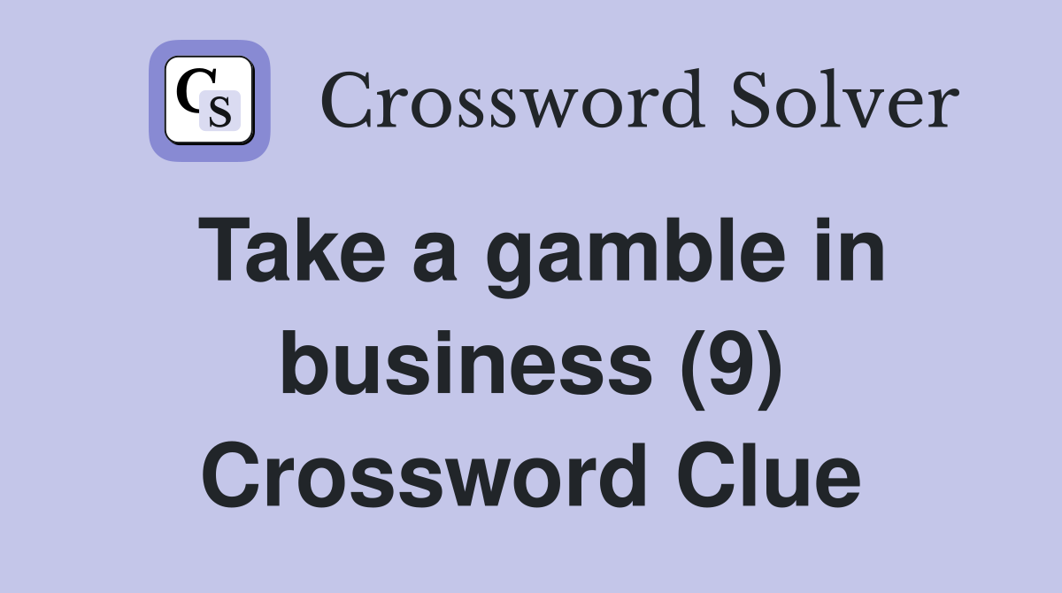 Take a gamble in business (9) Crossword Clue