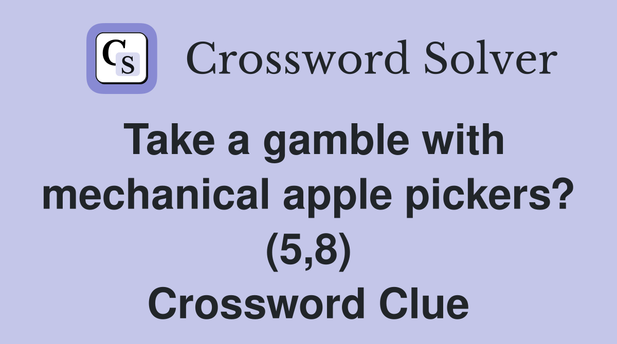 Take a gamble with mechanical apple pickers? (5,8) Crossword Clue