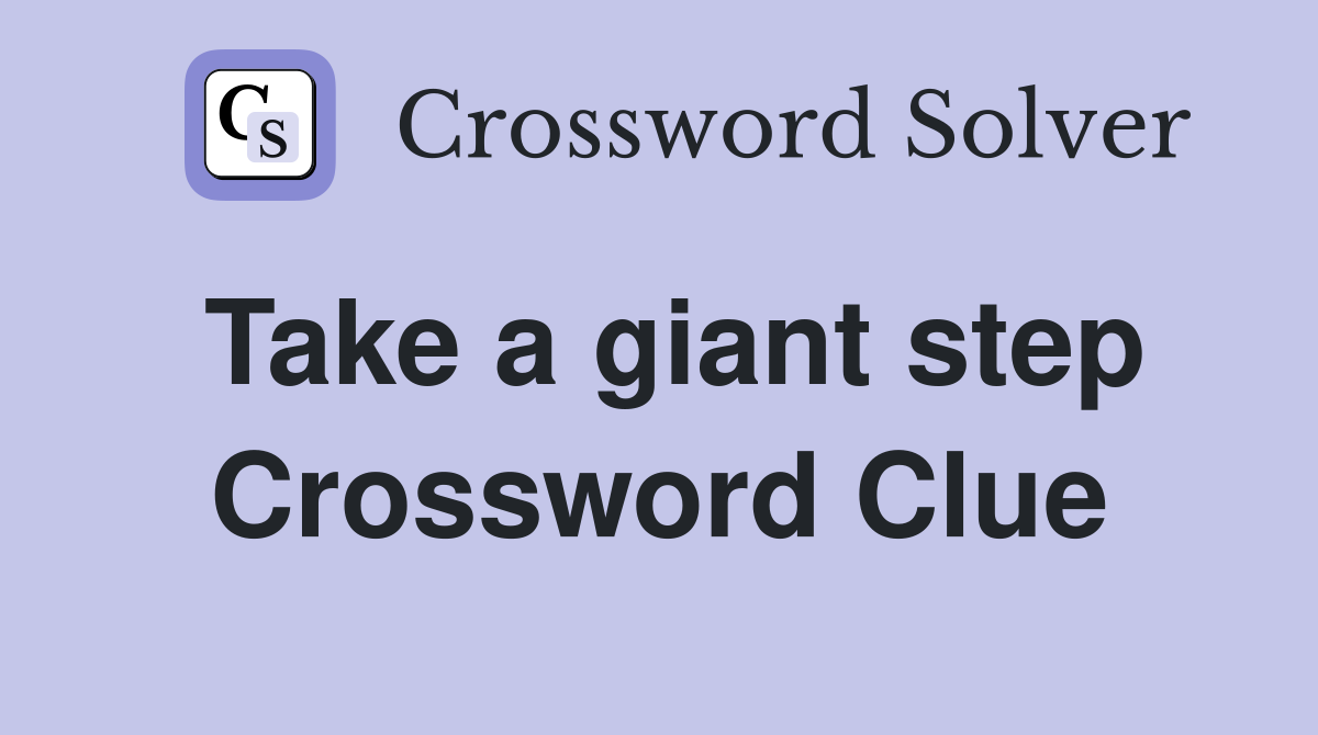 Take a giant step Crossword Clue