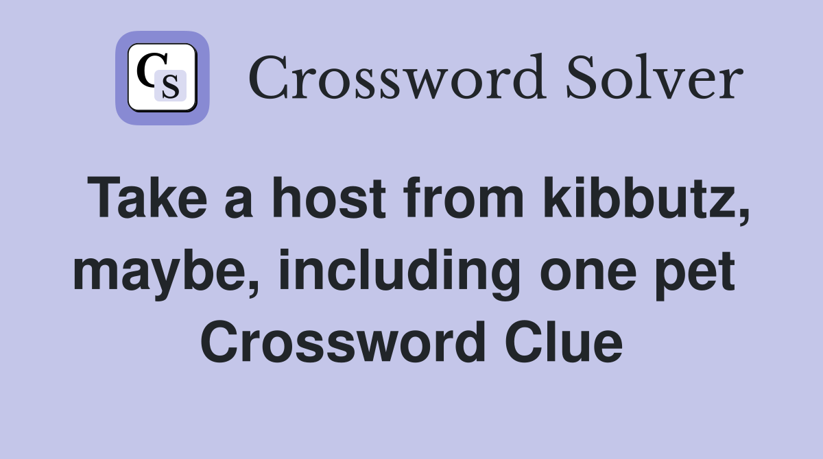 Take a host from kibbutz, maybe, including one pet  Crossword Clue