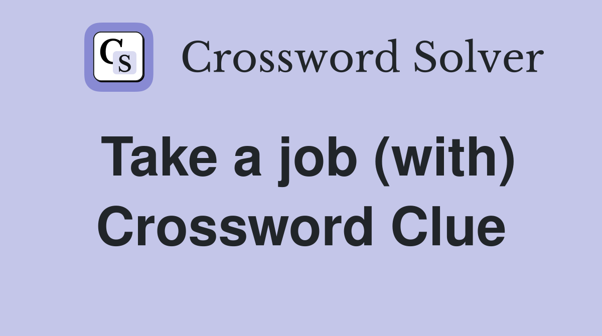 Take a job (with) Crossword Clue