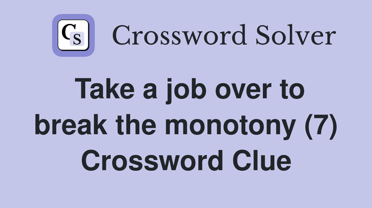 Take a job over to break the monotony (7) Crossword Clue