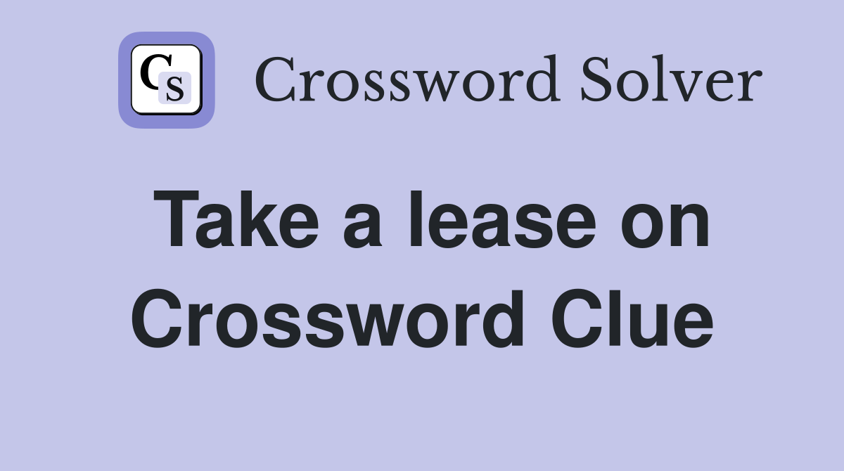 Take a lease on Crossword Clue