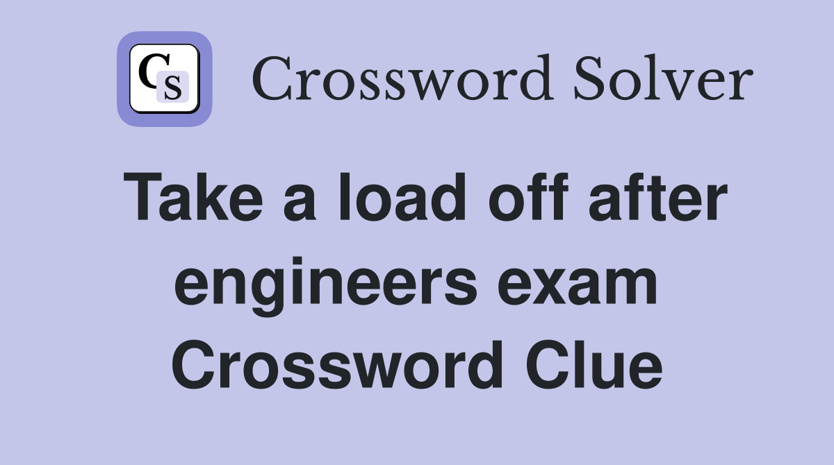 Take a load off after engineers exam Crossword Clue