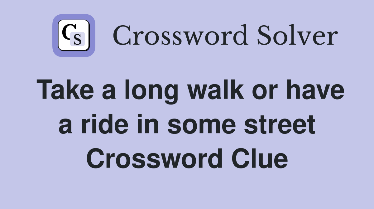 Take a long walk or have a ride in some street Crossword Clue