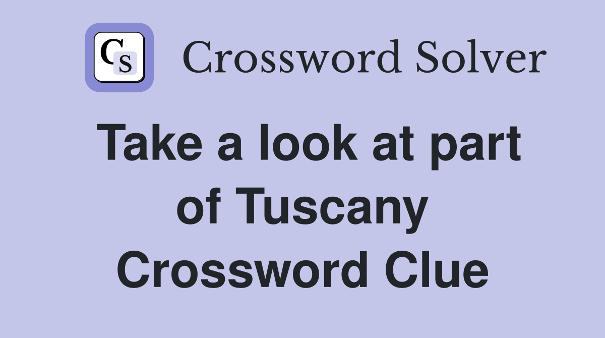 Take a look at part of Tuscany Crossword Clue