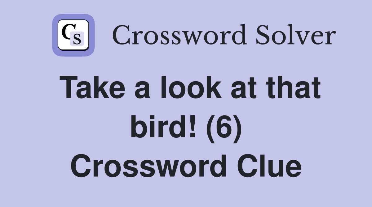 Take a look at that bird! (6) Crossword Clue