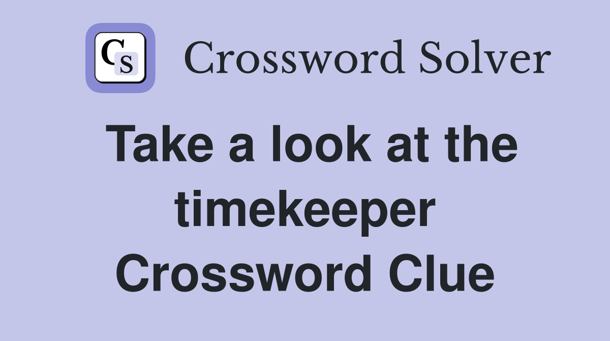 Take a look at the timekeeper Crossword Clue