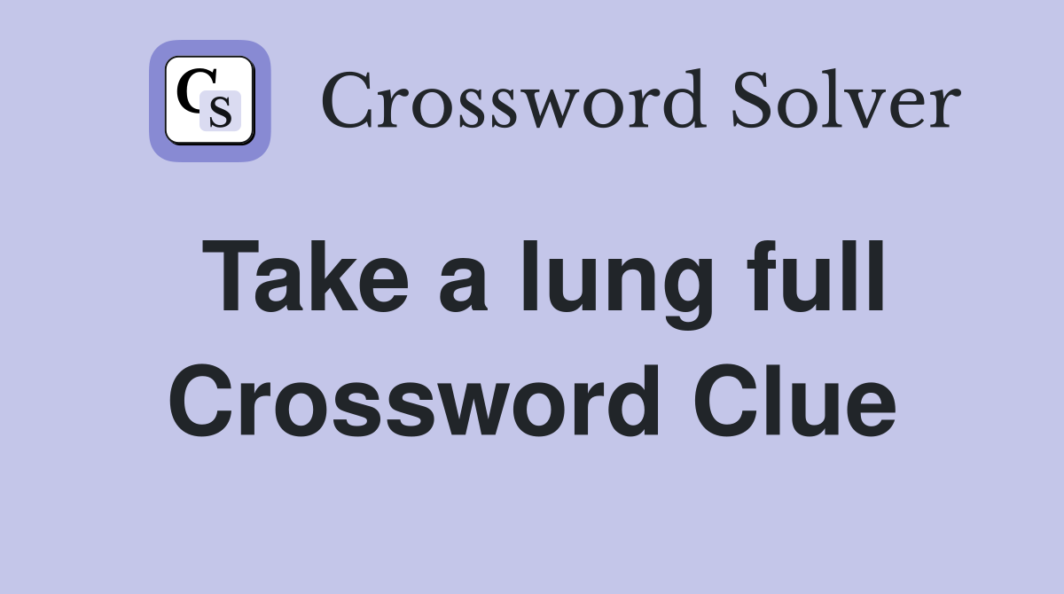Take a lung full Crossword Clue