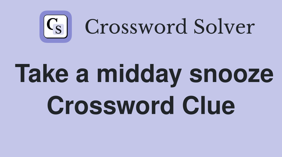 Take a midday snooze Crossword Clue