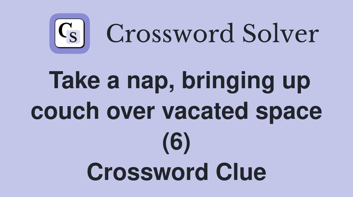 Take a nap, bringing up couch over vacated space (6) Crossword Clue