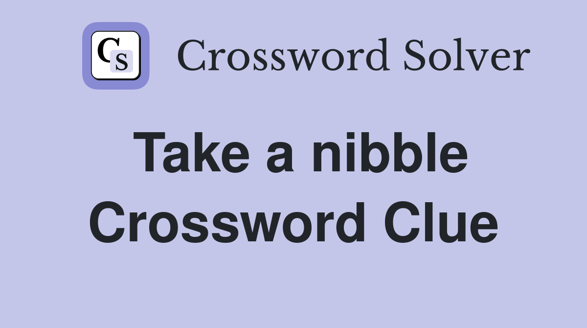 Take a nibble Crossword Clue