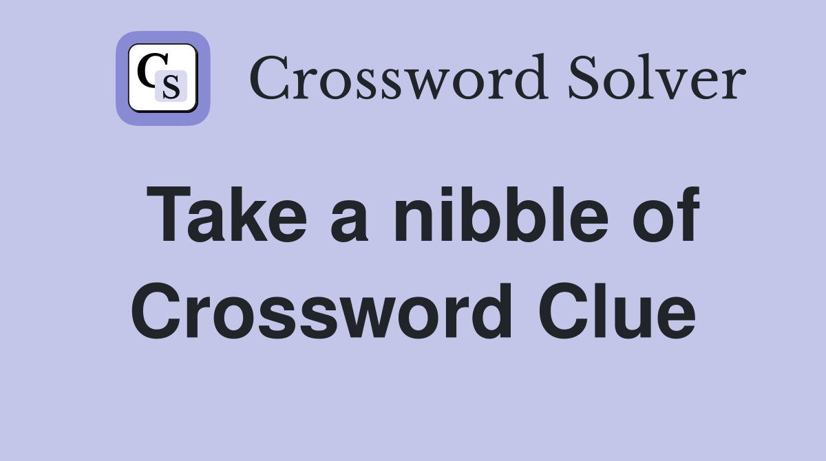 Take a nibble of Crossword Clue
