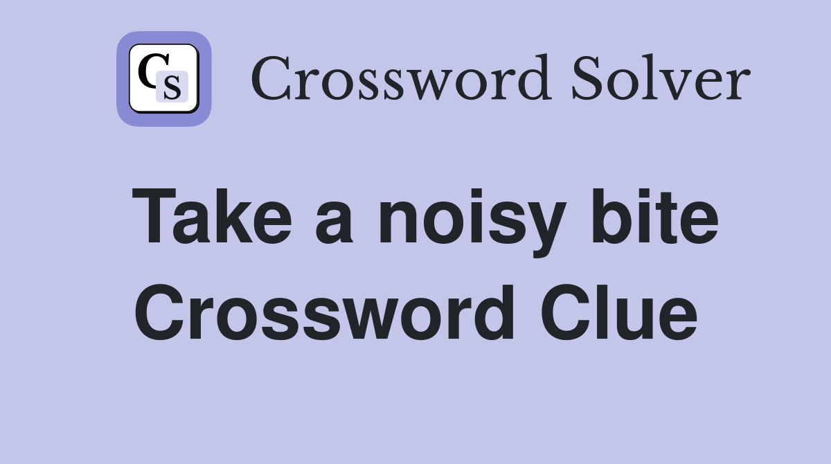 Take a noisy bite Crossword Clue