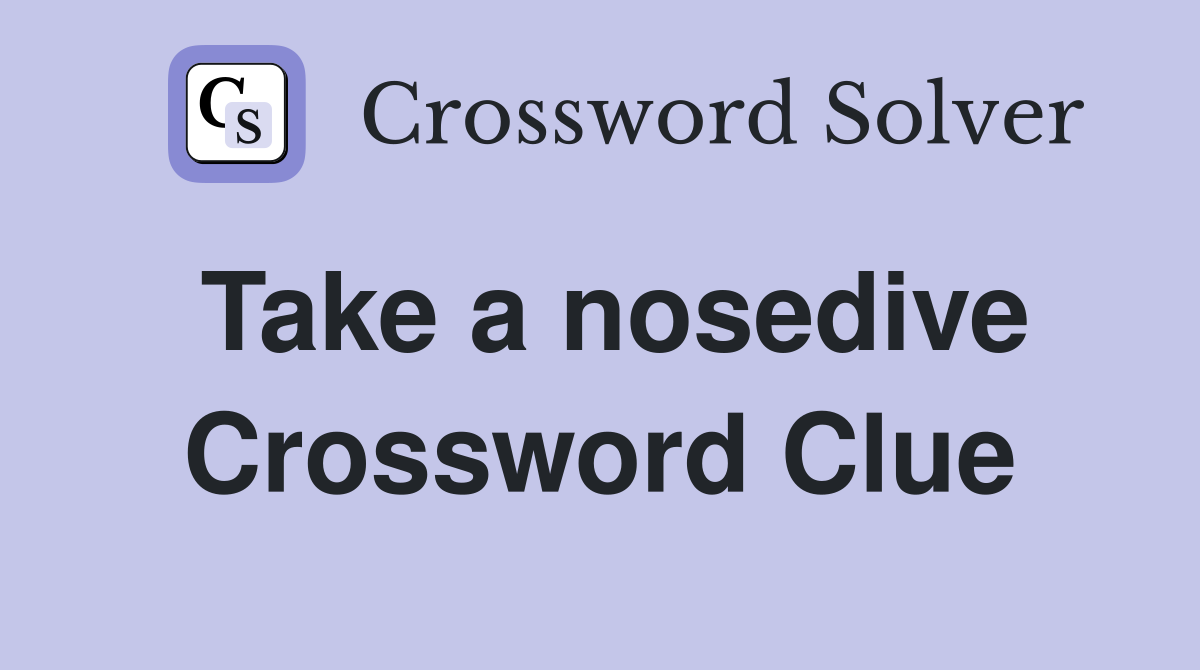 Take a nosedive Crossword Clue