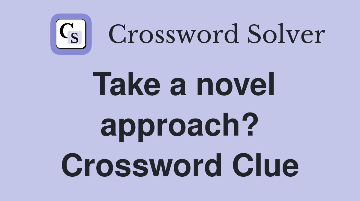 Take a novel approach? Crossword Clue