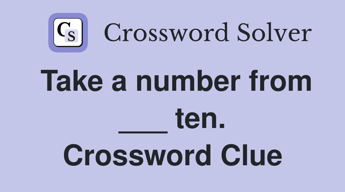 Take a number from ___ ten. Crossword Clue
