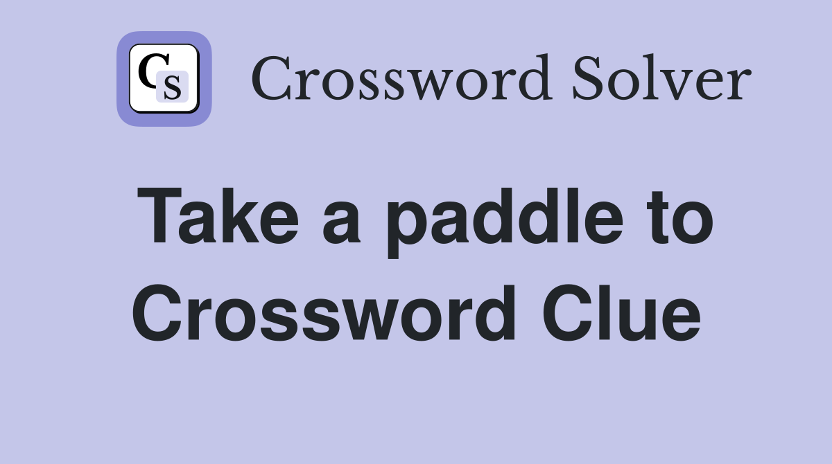 Take a paddle to Crossword Clue