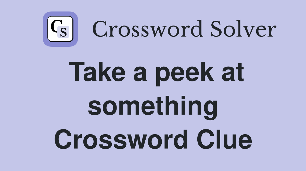Take a peek at something Crossword Clue