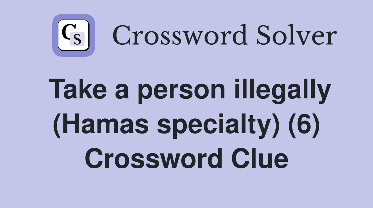 Take a person illegally (Hamas specialty) (6) Crossword Clue
