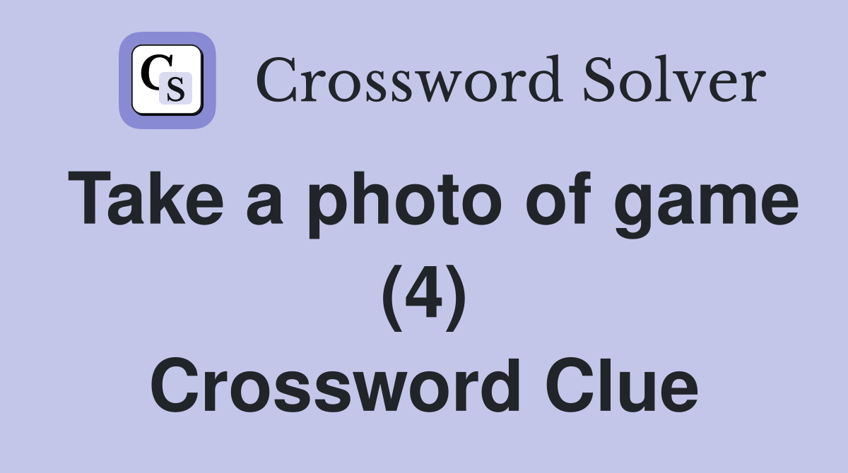 Take a photo of game (4) Crossword Clue