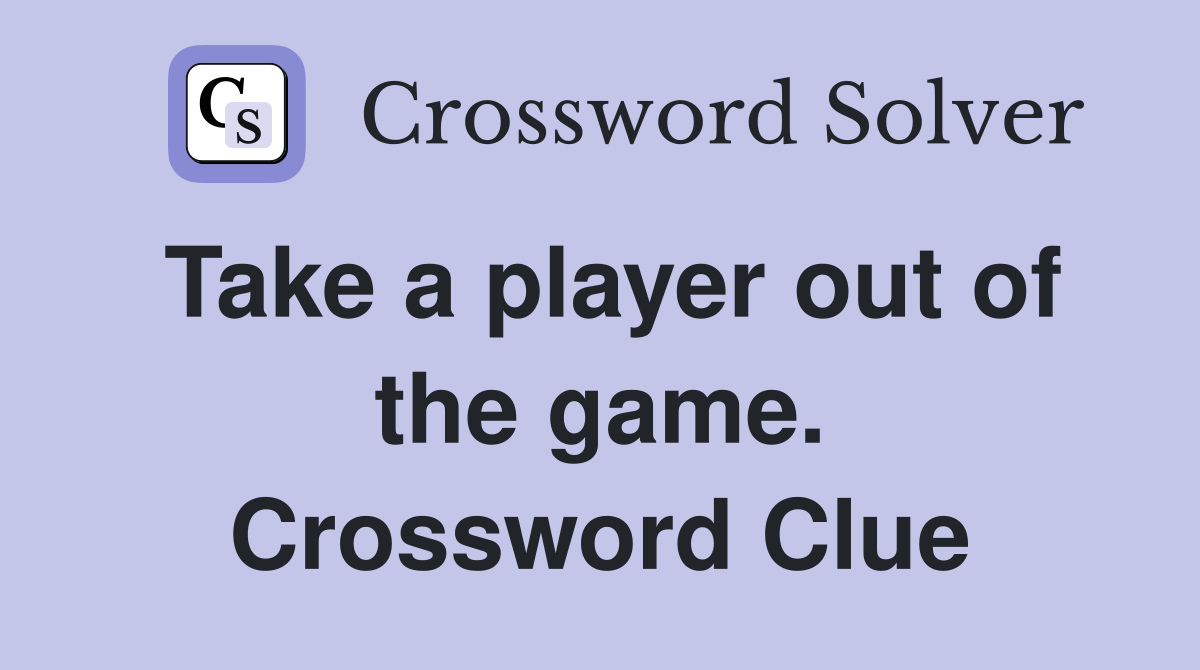 Take a player out of the game. Crossword Clue