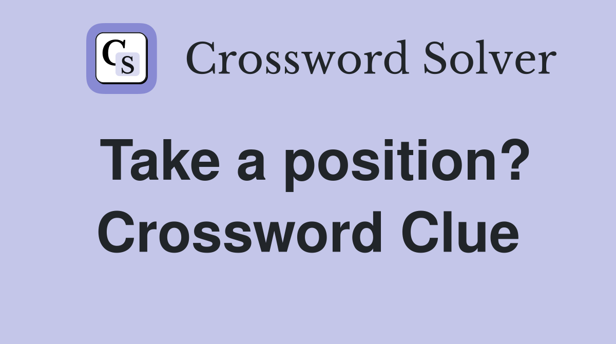 Take a position? Crossword Clue