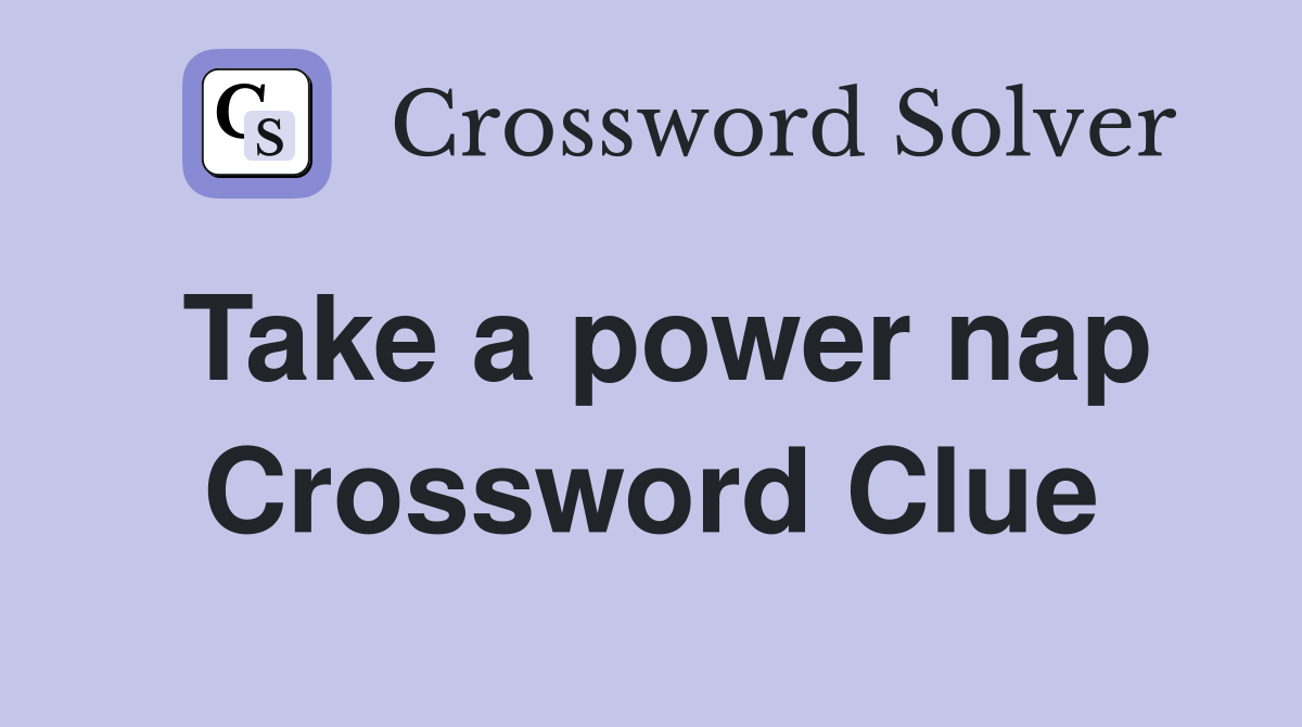 Take a power nap Crossword Clue