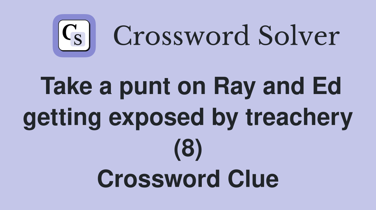 Take a punt on Ray and Ed getting exposed by treachery (8) Crossword Clue