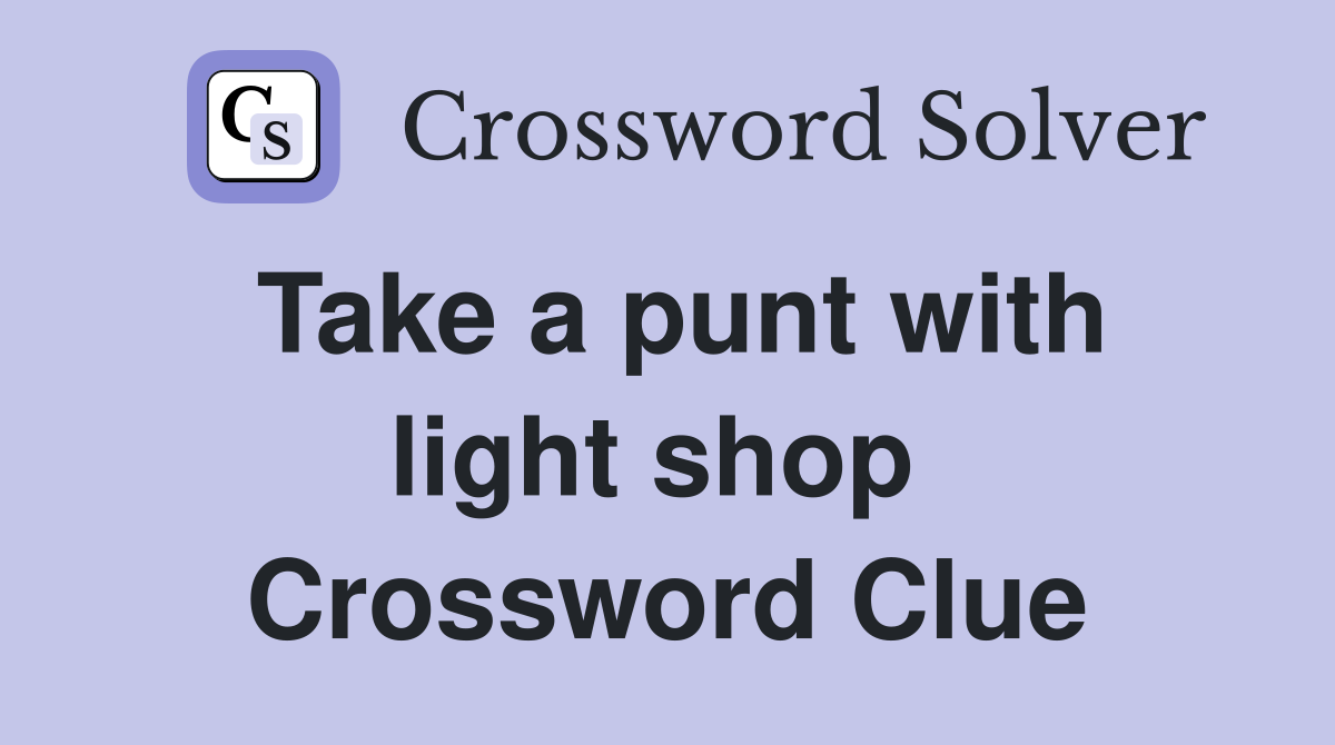 Take a punt with light shop  Crossword Clue