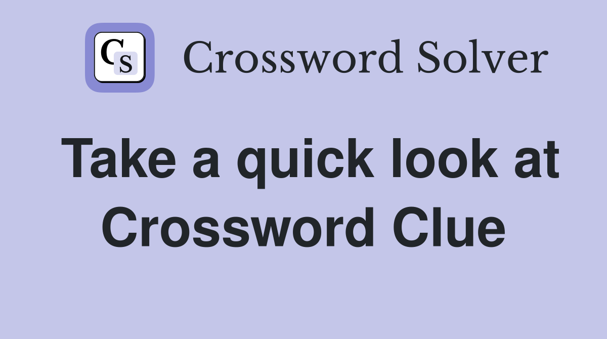 Take a quick look at Crossword Clue