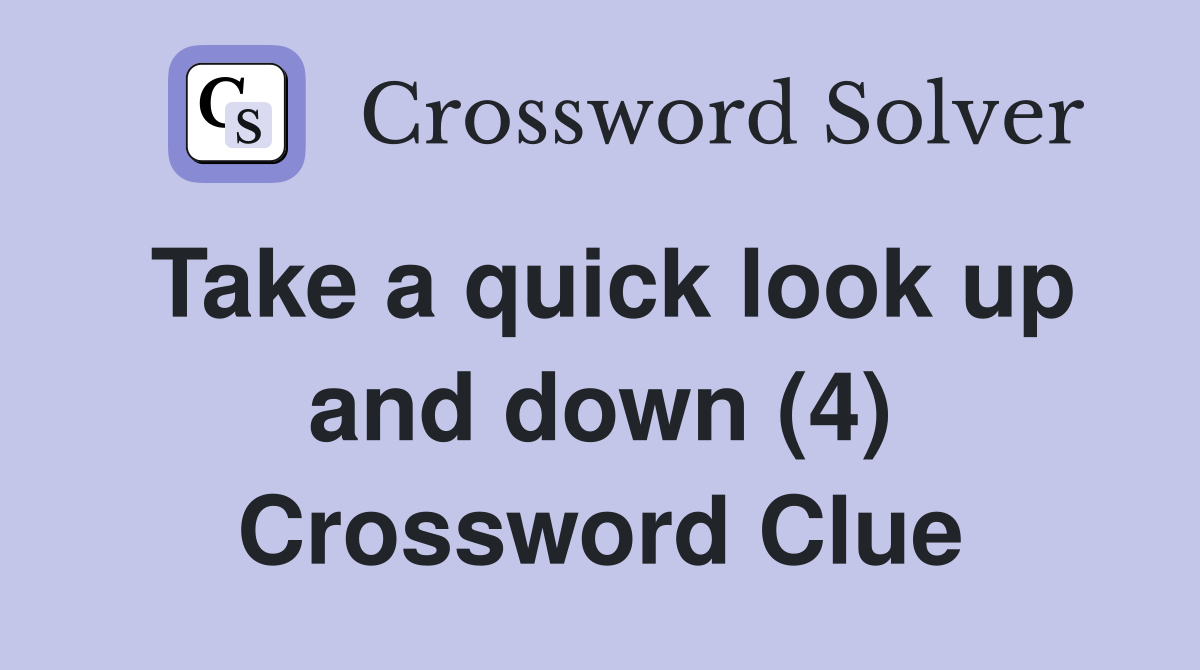 Take a quick look up and down (4) Crossword Clue
